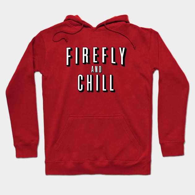Firefly And Chill Hoodie by bigdamnbrowncoats